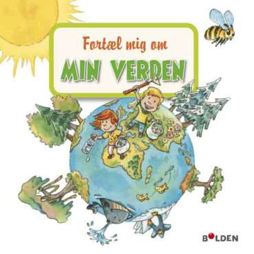 Børnebog “Fortæl mig om min verden” – læringsbog om verden, natur og omgivelser

