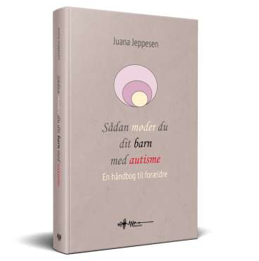 Sådan møder du dit barn med autisme bog af Juana Jeppesen – guide til forældre om autisme – vicca.dk

